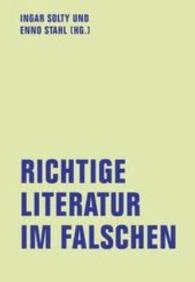 Richtige Literatur im Falschen? : Schriftsteller, Kapitalismus, Kritik. Schriftstellertagung im Literaturforum im Brecht-Haus, 2015 (lfb texte 3) （2016. 317 S. 20 cm）