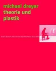 Michael Dreyer : Theorie und Plastik （2016. 192 S. 60 Abb. 20 cm）