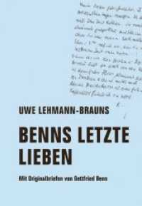 Benns letzte Lieben : Mit Originalbriefen von Gottfried Benn （2019. 120 S. 15 Abb. 20 cm）
