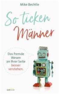 So ticken M&auml;nner : Das fremde Wesen an Ihrer Seite besser verstehen