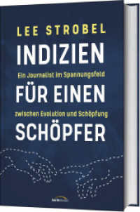 Indizien f&uuml;r einen Sch&ouml;pfer : Ein Journalist im Spannungsfeld zwischen Evolution und Sch&ouml;pfung （2. Aufl. 2023. 432 S. 215 mm）