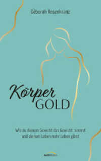Körpergold : Wie du deinem Gewicht das Gewicht nimmst und deinem Leben mehr Leben gibst. （2. Aufl. 2025. 240 S. mit Goldprägung. 215 mm）