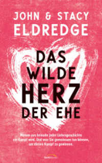 Das wilde Herz der Ehe : Warum aus beinahe jeder Liebesgeschichte ein Kampf wird. Und was Sie gemeinsam tun können, um diesen Kampf zu gewinnen. （7. Aufl. 2023. 256 S. 215 mm）