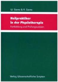 Heilpraktiker in der Physiotherapie : Fortbildung und Prüfungswissen （2015. 355 S. m. 202 Abb. u. Tab. 21 cm）