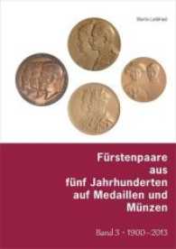 Fürstenpaare aus fünf Jahrhunderten auf Medaillen und Münzen Bd.3 : 1900 - 2013 （2017. 560 S. zahlreiche Abbildungen. 29.7 cm）