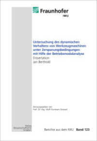 Untersuchung des dynamischen Verhaltens von Werkzeugmaschinen unter Zerspanungsbedingungen mit Hilfe der Betriebsmodalan : Berichte aus dem IWU, Band 123 (Berichte aus dem IWU 123) （2022. 250 S. 132 Abbildungen und 13 Tabellen. 21 cm）