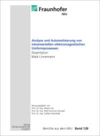 Analyse und Automatisierung von inkrementellen elektromagnetischen Umformprozessen : Berichte aus dem IWU, Band 128 (Berichte aus dem IWU 128) （2022. 146 S. 69 Abbildungen und 10 Tabellen. 21 cm）