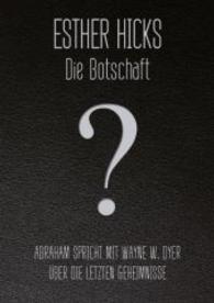 Die Botschaft : Abraham spricht mit Wayne W. Dyer über die letzten Geheimnisse （Deutsche Erstausgabe. 2014. 184 S. Lederimitat. 18 cm）