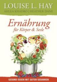 Ernährung für Körper und Seele : Gesund essen mit guten Gedanken （2015. 352 S. 21.5 cm）