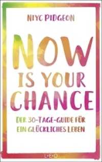 Now Is Your Chance : Der 30-Tage-Guide für ein glückliches Leben （1. Auflage. 2018. 304 S. 21.5 cm）