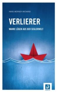 Verlierer : Wahre Lügen aus der Seglerwelt （2016. 208 S. Bilder zu den Schauplätzen. 19.5 cm）