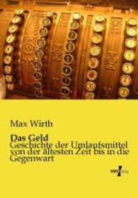 Das Geld: Geschichte der Umlaufsmittel von der ältesten Zeit bis in die Gegenwart
