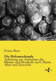 Holzmesskunde : Anleitung zur Aufnahme der Baume und Bestande nach Masse, Alter und Zuwachs -- Paperback / softback (German Language Edition)