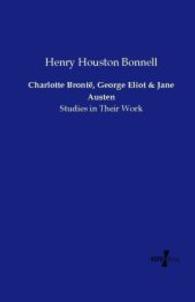 Charlotte Bronte, George Eliot and Jane Austen : Studies in Their Work -- Paperback / softback
