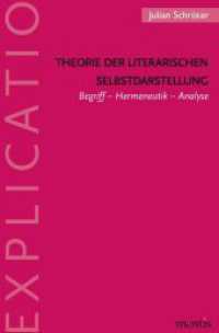 Theorie der literarischen Selbstdarstellung : Begriff - Hermeneutik - Analyse (Explicatio) （2018. 292 S. 6 SW-Fotos. 23.3 cm）