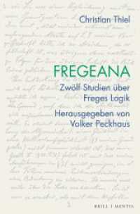 Fregeana : Zwölf Studien über Freges Logik （2022. XII, 247 S. 1 SW-Abb. 23.5 cm）