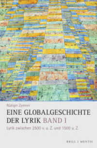 Eine Globalgeschichte der Lyrik : Band I: Lyrik zwischen 2500 v. u. Z. und 1500 u. Z. (Eine Globalgeschichte der Lyrik 1) （2023. LXIV, 779 S. 19 SW-Abb., 5 Ktn. 23.5 cm）