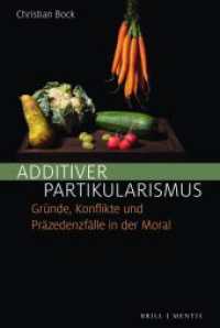 Additiver Partikularismus : Gründe, Konflikte und Präzedenzfälle in der Moral （2023. XXIV, 208 S. 3 Tabellen. 23.5 cm）