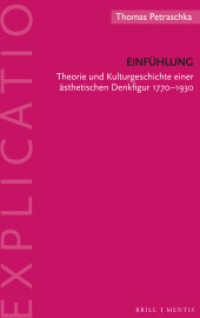 Einfühlung : Theorie und Kulturgeschichte einer ästhetischen Denkfigur 1770-1930 (Explicatio 25) （2023. VIII, 409 S. 12 SW-Abb. 23.5 cm）