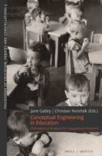 Conceptual Engineering in Education : Philosophical Analysis for Educational Problems (Philosophy of Education. Debates and Constellations) （2024. XX, 229 S. 2 Tabellen. 23.5 cm）