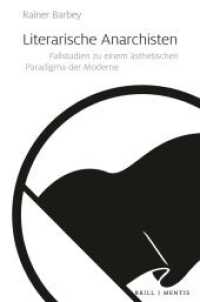 Literarische Anarchisten : Fallstudien zu einem ästhetischen Paradigma der Moderne （2024. XX, 197 S. 23.5 cm）