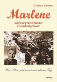 Marlene und ihr verschollener Fremdenlegion&auml;r : Das Leben geht manchmal seltsame Wege （2014. 287 S. zahlr. Farb- u. SW-Abb. 190 mm）