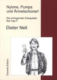 Nylons, Pumps und Ärmelschoner! : Die aufregenden Eskapaden des Ingo F. (Dorante Edition) （2014. 84 S. 210 mm）