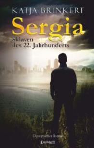 Sergia - Sklaven des 22. Jahrhunderts : Dystopischer Roman （2014. 341 S. 190 mm）