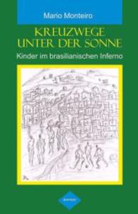 Kreuzwege unter der Sonne : Kinder im brasilianischen Inferno （2014. 207 S. 190 mm）