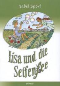 Lisa und die Seifenfee : Die Geschichte von einem kleinen Mädchen und seinen Träumen （2014. 64 S. m. zahlr. farb. Illustr. 300 mm）