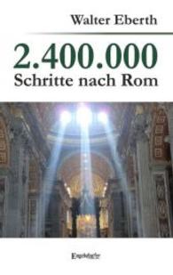 2.400.000 Schritte nach Rom （2014. 182 S. m. zahlr. Abb. 190 mm）