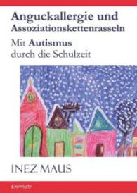 Anguckallergie und Assoziationskettenrasseln : Mit Autismus durch die Schulzeit （2014. 304 S. 210 mm）