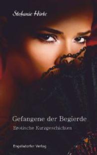 Gefangene der Begierde : Erotische Kurzgeschichten （2014. 108 S. 190 mm）