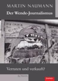 Der Wende-Journalismus. Verraten und verkauft? : Roman （2014. 220 S. 210 mm）