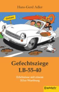 Gefechtsziege LB-55-40 : Erlebnisse mit einem 311er Wartburg （2014. 109 S. zahlr. sw. Abb. 210 mm）