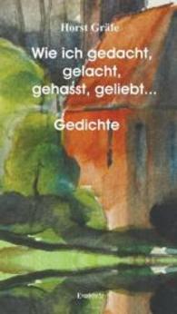 Wie ich gedacht, gelacht, gehasst, geliebt ... : Gedichte （2014. 162 S. 210 mm）