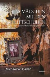 Das Mädchen mit den Schlittschuhen : Ein Ostpreußen-Roman der nächsten Generation （2014. 395 S. 215 mm）