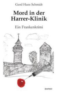 Mord in der Harrer-Klinik : Ein Frankenkrimi (Hauptkommissar Schmitt 1) （2015. 146 S. 190 mm）