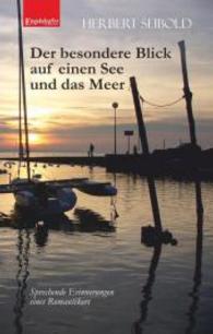 Der besondere Blick auf einen See und das Meer : Sprechende Erinnerungen eines Romantikers （2015. 81 S. 190 mm）