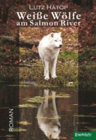 Weiße Wölfe am Salmon River : Roman （2015. 427 S. 210 mm）