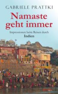 Namaste geht immer : Impressionen beim Reisen durch Indien （2015. 107 S. 190 mm）