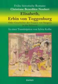 Elisabeth, Erbin von Toggenburg. Oder Geschichte der Frauen von Sargans in der Schweiz : In einer Transkription von Sylvia Kolbe （2. Aufl. 2015. 420 S. 210 mm）