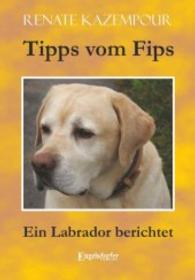 Tipps vom Fips : Ein Labrador berichtet （2015. 140 S. zahlr. sw. u. farb. Abb. 210 mm）