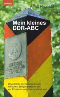 Mein kleines DDR-ABC : Unverklärte Erinnerungen eines kritischen Zeitgenossen an ein vor 25 Jahren verschwundenes Land （2015. 157 S. 190 mm）