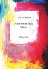 Noch immer dieses Sehnen : Liebesgedichte （2015. 70 S. 205 mm）