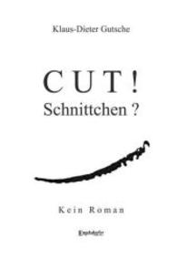 Cut! Schnittchen? Oder :Erzähl doch keine Romane : Kein Roman （2015. 101 S. 210 mm）