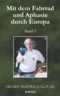 Mit dem Fahrrad und Aphasie durch Europa Bd.1 (Mit dem Fahrrad und Aphasie durch Europa 1) （2., überarb. Aufl. 2015. 119 S. m. zahlr. Abb. 190 mm）
