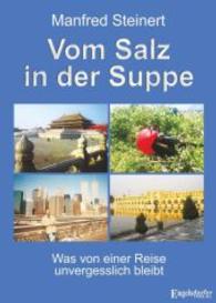 Vom Salz in der Suppe : Was von einer Reise unvergesslich bleibt （2015. 284 S. m. zahlr. SW- u. Farbabb. 210 mm）
