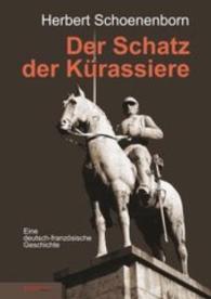 Der Schatz der Kürassiere : Eine deutsch-französische Geschichte （2015. 279 S. 21 cm）