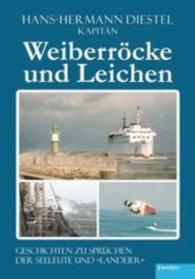 Weiberr&ouml;cke und Leichen : Geschichten zu Spr&uuml;chen der Seeleute und "Landeier" （2015. 199 S. zahlr. sw. Abb. 21 cm）